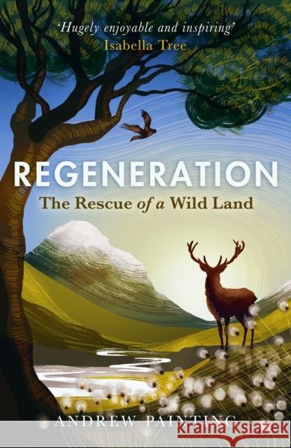 Regeneration: The Rescue of a Wild Land Andrew Painting 9781780277592 Birlinn General