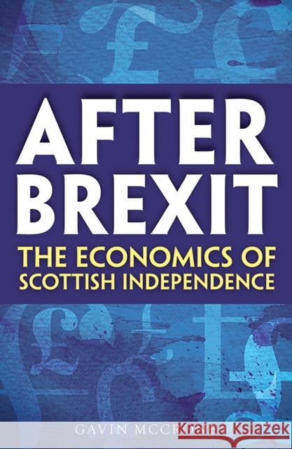 After Brexit: The Economics of Scottish Independence Gavin McCrone 9781780277622 Birlinn General