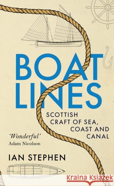 Boatlines: Scottish Craft of Sea, Coast and Canal Ian Stephen 9781780277905 Birlinn General