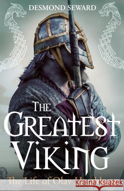 The Greatest Viking: The Life of Olav Haraldsson Desmond Seward 9781780277950 Birlinn General