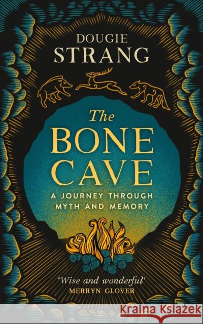 The Bone Cave: A Highland Journey through Myth and Memory Dougie Strang 9781780278353 Birlinn General