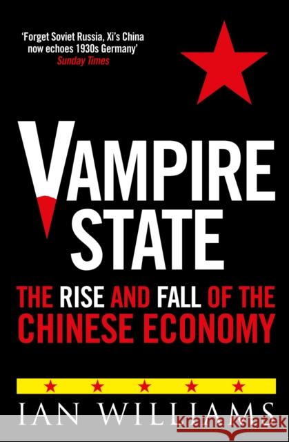 Vampire State: The Rise and Fall of the Chinese Economy Ian Williams 9781780278377 Birlinn General