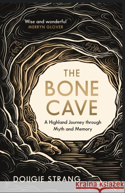 The Bone Cave: A Highland Journey through Myth and Memory Dougie Strang 9781780278704 Birlinn General