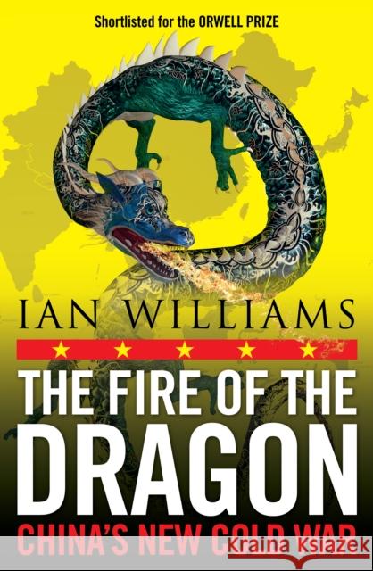 The Fire of the Dragon: China’s New Cold War  9781780278759 Birlinn Ltd