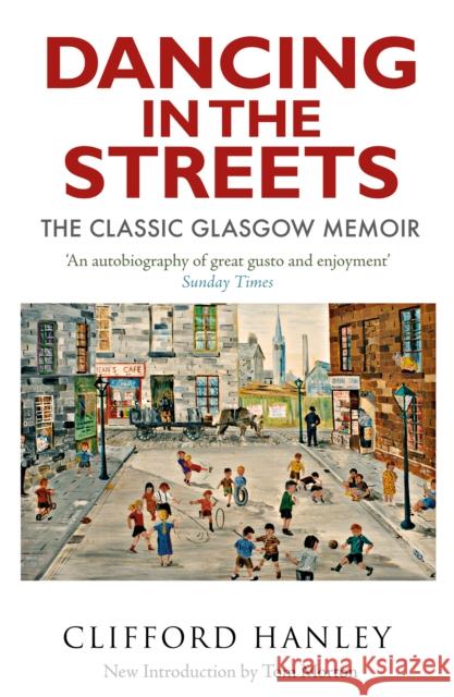 Dancing in the Streets: The Classic Glasgow Memoir Clifford Hanley 9781780278902 Birlinn General