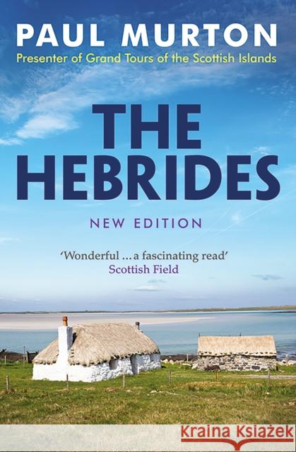 The Hebrides: From the presenter of BBC TV's Grand Tours of the Scottish Islands Paul Murton 9781780278926 Birlinn