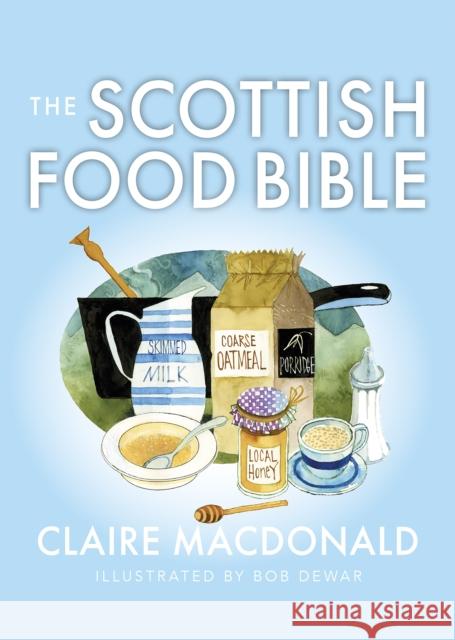 The Scottish Food Bible Claire MacDonald Bob Dewar 9781780279015