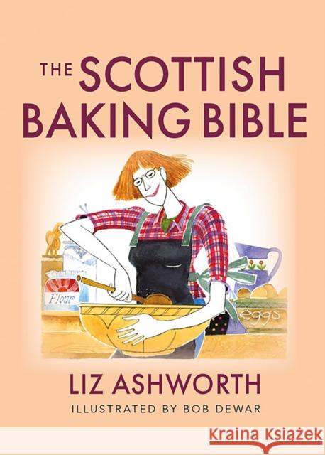 The Scottish Baking Bible Liz Ashworth Bob Dewar 9781780279077