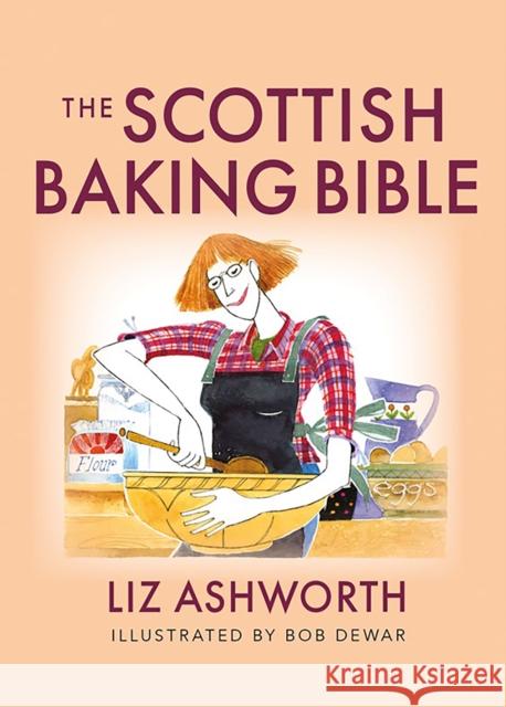 The Scottish Baking Bible Liz Ashworth Bob Dewar 9781780279077 Birlinn