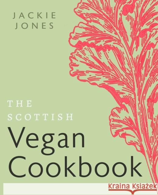 The Scottish Vegan Cookbook Jackie Jones 9781780279190