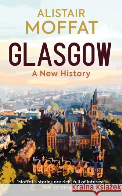 Glasgow: A New History Moffat, Alistair 9781780279589