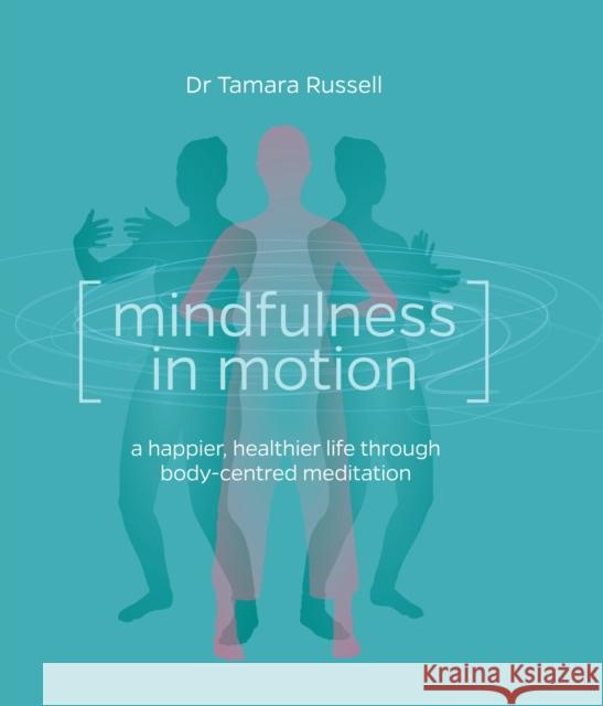 Mindfulness in Motion: Unlock the Secrets of Mindfulness in Motion Tamara Russell 9781780285818