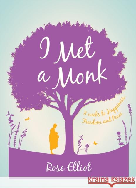 I Met a Monk: 8 Weeks to Happiness, Freedom and Peace Rose Elliot 9781780288369 Watkins Media Limited