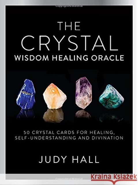Crystal Wisdom Healing Oracle: 50 Oracle Cards for Healing, Self Understanding and Divination Hall, Judy 9781780289403 Watkins Publishing