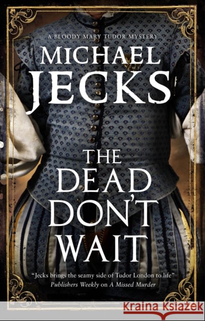 The Dead Don't Wait Michael Jecks 9781780296319 Severn House Publishers