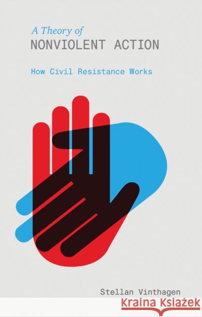 A Theory of Nonviolent Action: How Civil Resistance Works Vinthagen, Stellan 9781780320540 Zed Books