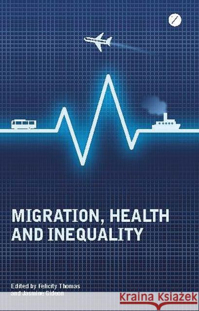 Migration, Health and Inequality Felicity Thomas 9781780321240