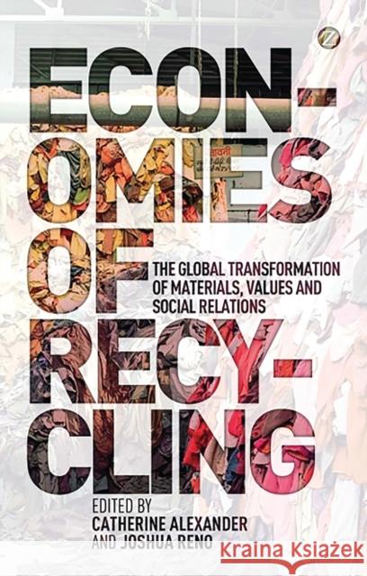 Economies of Recycling: The Global Transformation of Materials, Values and Social Relations Alexander, Catherine 9781780321950 Zed Books