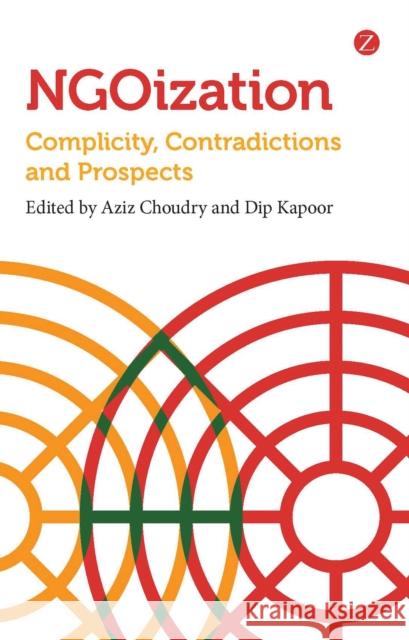 Ngoization: Complicity, Contradictions and Prospects Choudry, Aziz 9781780322575 0