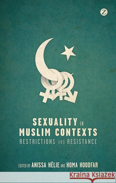 Sexuality in Muslim Contexts: Restrictions and Resistance Helie, Anissa 9781780322858 Bloomsbury Publishing PLC