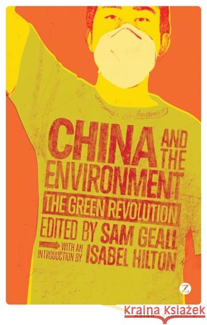 China and the Environment: The Green Revolution Geall, Sam 9781780323404