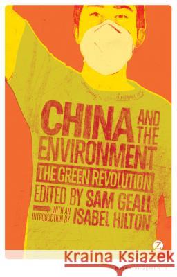 China and the Environment: The Green Revolution Geall, Sam 9781780323411