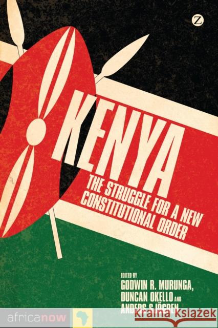 Kenya: The Struggle for a New Constitutional Order Godwin R. Murunga, Duncan Okello, Anders Sjogren 9781780323664