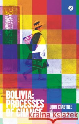 Bolivia : Processes of Change John Crabtree Ann Chaplin 9781780323770