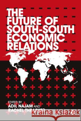 The Future of South-South Economic Relations Adil Najam Rachel Thrasher 9781780323930 Zed Books