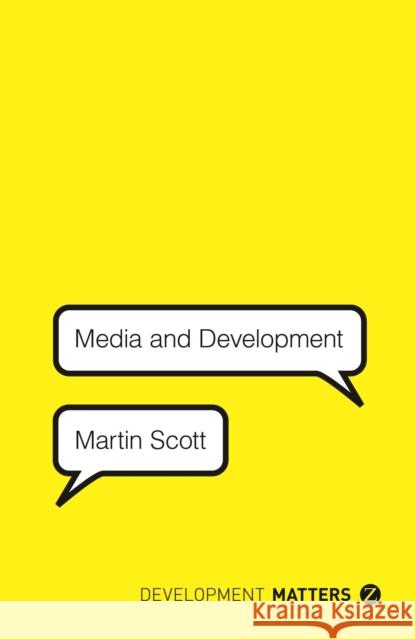 Media and Development Martin Scott 9781780325507