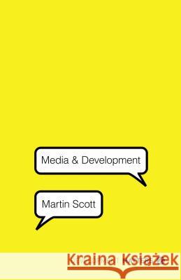 Media and Development Martin Scott 9781780325514