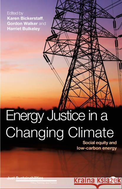 Energy Justice in a Changing Climate: Social Equity and Low-Carbon Energy Karen Bickerstaff, Gordon Walker, Harriet Bulkeley 9781780325767