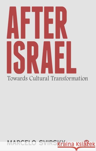 After Israel: Towards Cultural Transformation Svirsky, Marcelo 9781780326122