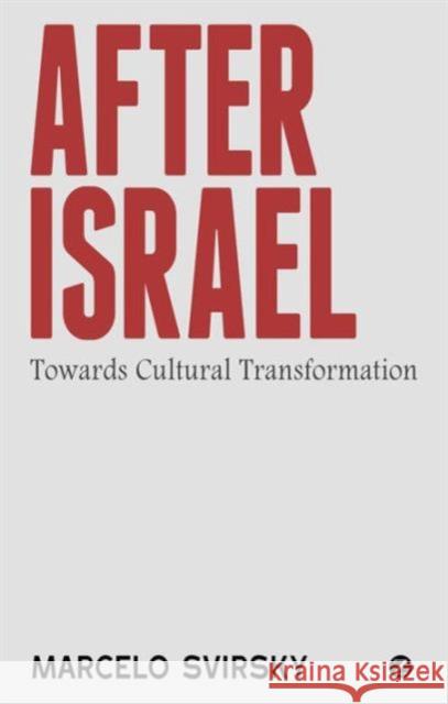 After Israel: Towards Cultural Transformation Svirsky, Marcelo 9781780326139