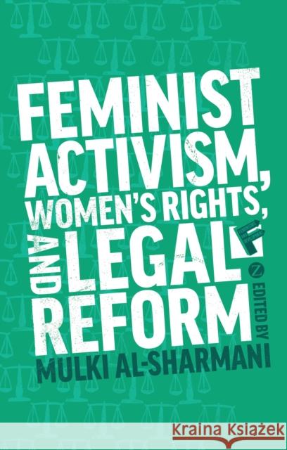 Feminist Activism, Women's Rights, and Legal Reform Mulki Al-Sharmani 9781780329628 0