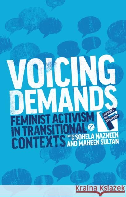 Voicing Demands: Feminist Activism in Transitional Contexts Nazneen, Sohela 9781780329673 0