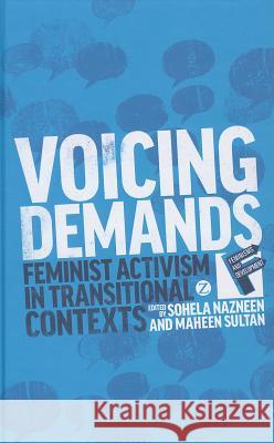 Voicing Demands: Feminist Activism in Transitional Contexts Nazneen, Sohela 9781780329680 Zed Books