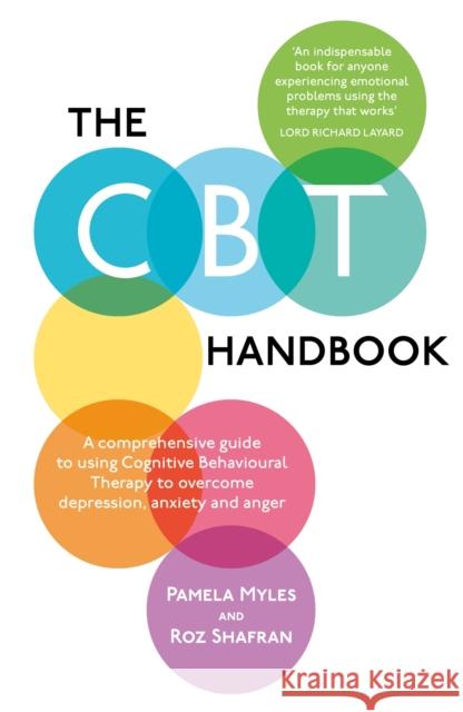 The CBT Handbook: A comprehensive guide to using Cognitive Behavioural Therapy to overcome depression, anxiety and anger Pamela Myles 9781780332017