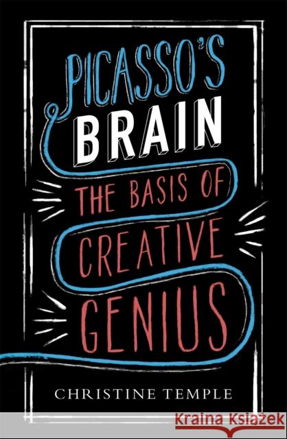 Picasso's Brain: The basis of creative genius Christine Temple 9781780334288