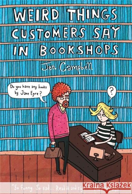 Weird Things Customers Say in Bookshops Jen Campbell 9781780334837 Little, Brown Book Group