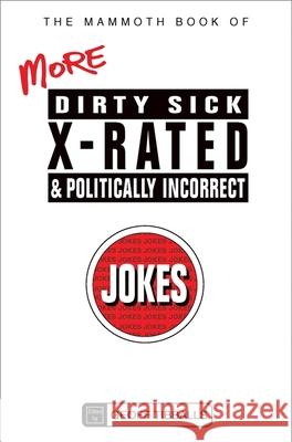 The Mammoth Book of More Dirty, Sick, X-Rated and Politically Incorrect Jokes Geoff Tibballs 9781780338019