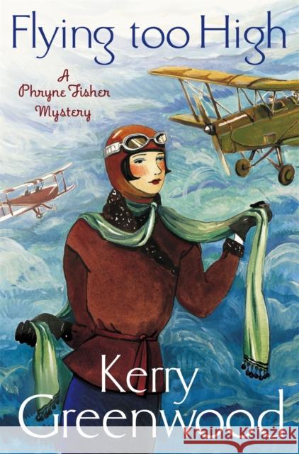 Flying Too High: Miss Phryne Fisher Investigates Kerry Greenwood 9781780339528 Little, Brown Book Group