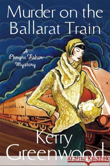 Murder on the Ballarat Train: Miss Phryne Fisher Investigates Kerry Greenwood 9781780339542 Little, Brown Book Group