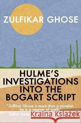 Hulme's Investigations into the Bogart Script Zulfikar Ghose 9781780363158