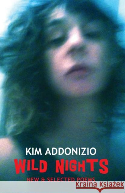 Wild Nights: New & Selected Poems Kim Addonizio 9781780372709