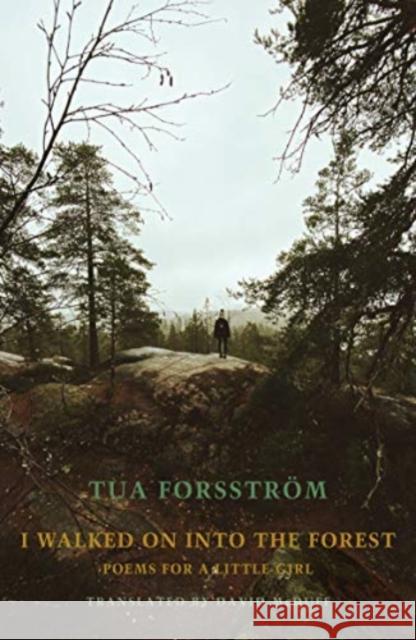I walked on into the forest: Poems for a little girl Tua Forsstrom 9781780375823 Bloodaxe Books Ltd