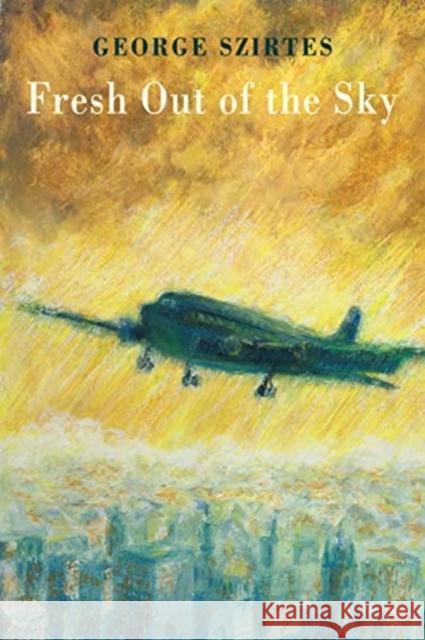 Fresh Out of the Sky George Szirtes 9781780375847