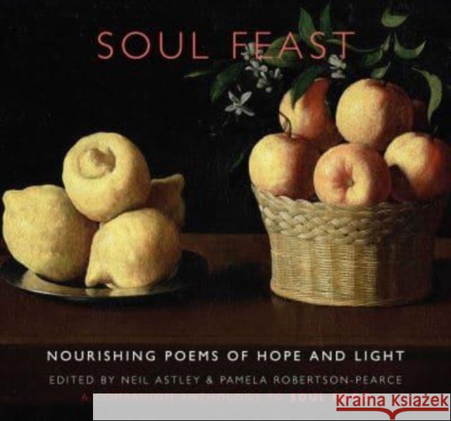 Soul Feast: nourishing poems of hope & light: a companion anthology to Soul Food  9781780377063 Bloodaxe Books Ltd