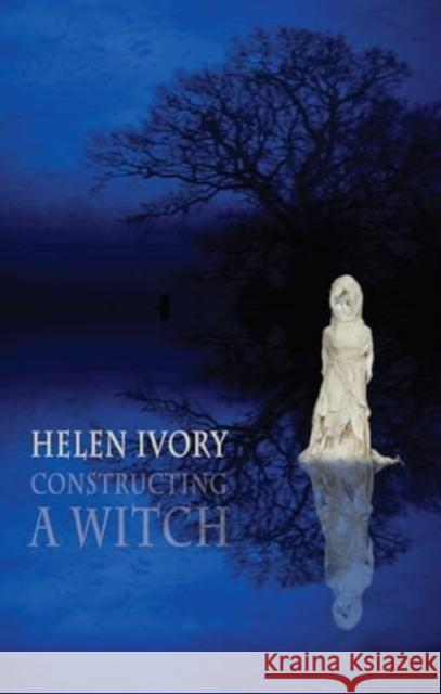 Constructing a Witch Helen Ivory 9781780377193 Bloodaxe Books Ltd