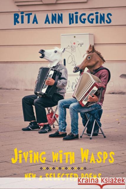 Jiving with Wasps: New & Selected Poems Rita Ann Higgins 9781780377643